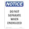 Signmission OSHA Notice Sign, 10" Height, Rigid Plastic, Do Not Separate When Energized Sign, Portrait OS-NS-P-710-V-11360 - alternate 1
